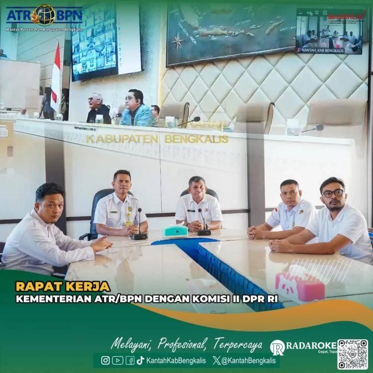 Kantor Pertanahan Bengkalis Ikuti Rapat Kerja Komisi II DPR RI dan Kementerian ATR/BPN Secara Daring