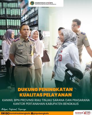 Dukung Peningkatan Kualitas Pelayanan, Kanwil BPN Provinsi Riau Tinjau Sarana dan Prasarana Kantor Pertanahan Kabupaten Bengkalis