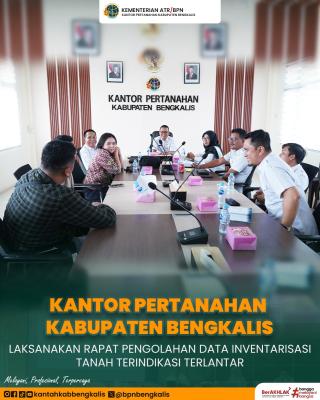 Kantor Pertanahan Kabupaten Bengkalis Laksanakan Rapat Pengolahan Data Inventarisasi Tanah Terindikasi Terlantar