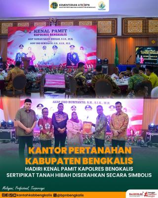 Kantor Pertanahan Kabupaten Bengkalis Hadiri Kenal Pamit Kapolres Bengkalis Sertipikat Tanah Hibah Diserahkan Secara Simbolis